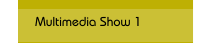 Multimedia Show 1